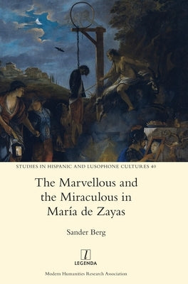 The Marvellous and the Miraculous in María de Zayas by Berg, Sander