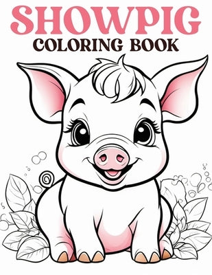 Showpig Coloring Book: Beautiful Illustrations Will Make You Excited For Showpig Fans by Clemencia Carrillo