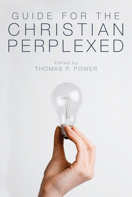 Guide for the Christian Perplexed by Power, Thomas P.
