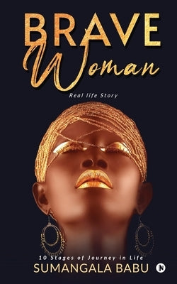 Brave Woman: 10 stages of Journey in life by Sumangala Babu