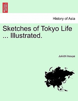Sketches of Tokyo Life ... Illustrated. by Inouye, Jukichi