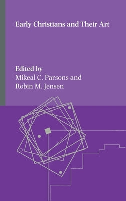 Early Christians and Their Art by Parsons, Mikeal C.