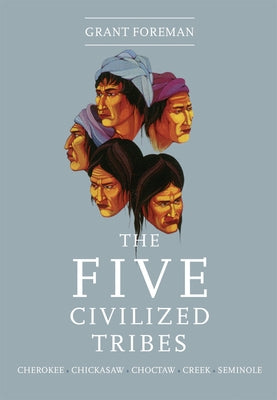 The Five Civilized Tribes: Volume 8 by Foreman, Grant