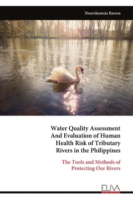 Water Quality Assessment And Evaluation of Human Health Risk of Tributary Rivers in the Philippines by Barosa, Nourshamsia