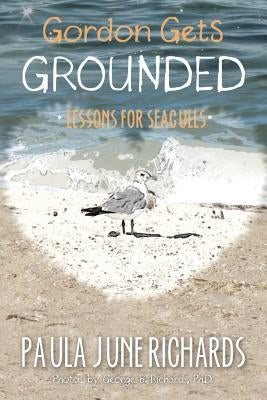 Gordon Gets Grounded: Lessons For Seagulls by Richards, George B.
