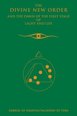 The Divine New Order and the Dawn of the First Stage of Light and Life by Gabriel of Urantia