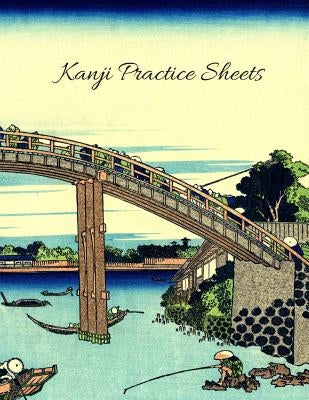 Kanji Practice Sheets: Beautiful Japanese Boat and Bridges Cover 110 Pages Size 8.5 x 11 by Everyone, Journal