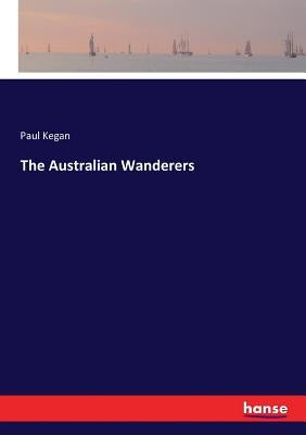 The Australian Wanderers by Kegan, Paul