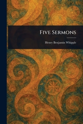 Five Sermons by Whipple, Henry Benjamin
