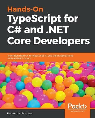 Hands-On TypeScript for C# and .NET Core Developers by Abbruzzese, Francesco