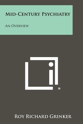 Mid-Century Psychiatry: An Overview by Grinker, Roy Richard