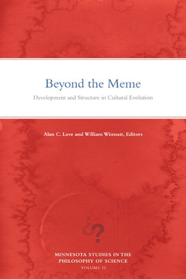 Beyond the Meme: Development and Structure in Cultural Evolution Volume 22 by Love, Alan C.