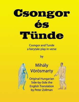 Csongor es Tunde (Csongor and Tunde): The quest: a fairytale play in verse (black & white interior version) by Vorosmarty, Mihaly