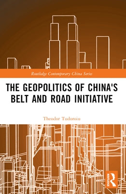 The Geopolitics of China's Belt and Road Initiative by Tudoroiu, Theodor