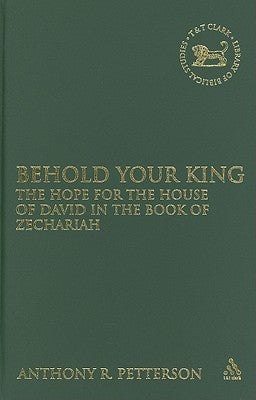 Behold Your King by Petterson, Anthony Robert