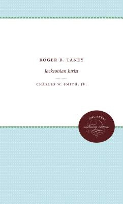 Roger B. Taney: Jacksonian Jurist by Smith, Charles W., Jr.