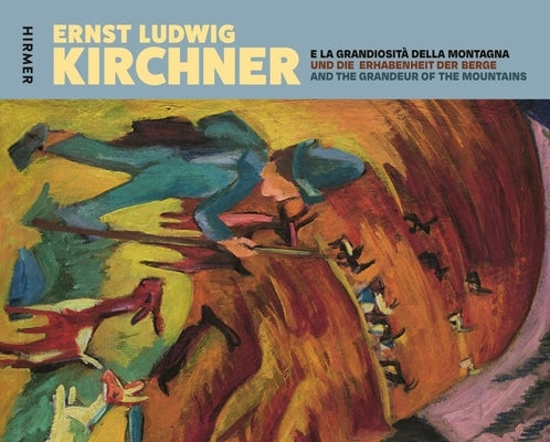 Ernst Ludwig Kirchner and the Grandeur of Mountains: Works from the Kirchner Museum, Davos by Jäggli, Gaia Regazzoni