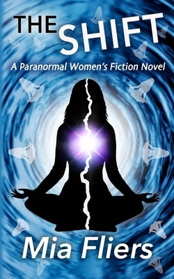 The Shift: A Paranormal Women's Fiction Novel by Fliers, Mia