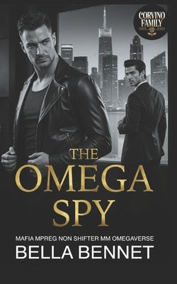 The Omega Spy: Mafia Mpreg Non Shifter MM Omegaverse by Bennet, Bella