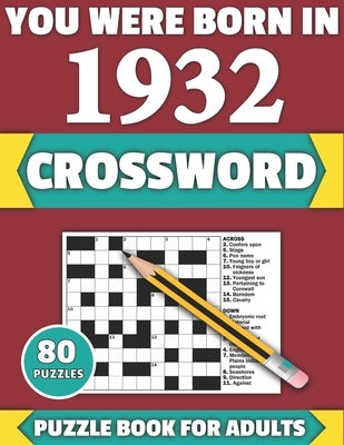 You Were Born In 1932: Crossword: Enjoy Your Holiday And Travel Time With Large Print 80 Crossword Puzzles And Solutions Who Were Born In 193 by Publication, Tf Colton