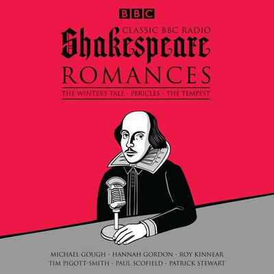Classic BBC Radio Shakespeare: Romances: The Winter's Tale; Pericles; The Tempest by Shakespeare, William