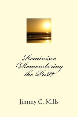 Reminisce (Remembering the Past) by Mills, Jimmy C.