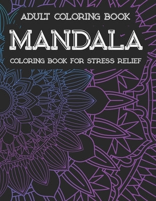Adult Coloring Book Mandala Coloring Book For Stress Relief: Mind Calming Illustrations And Patterns To Color, Relaxing And Stress Relieving Coloring by Designs, Pine House