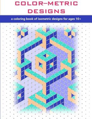 Color-Metric Designs: a coloring book of isometric designs for ages 10+ by Cedrone, M.