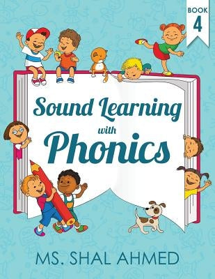 Sound Learning with Phonics: Book 4 by Ahmed, Shal