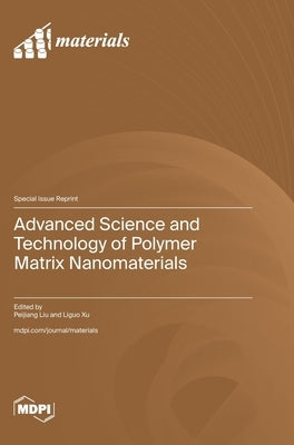 Advanced Science and Technology of Polymer Matrix Nanomaterials by Liu, Peijiang