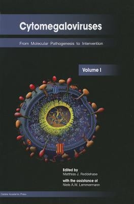 Cytomegaloviruses: From Molecular Pathogenesis to Intervention (Volume I) by Reddehase