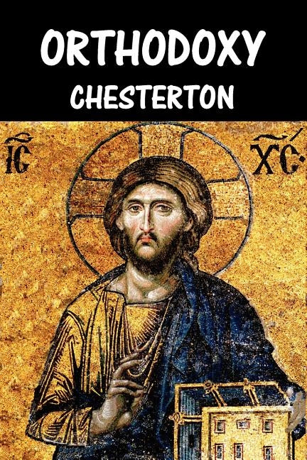 Orthodoxy by Chesterton, G. K.