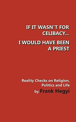 If it wasn't for celibacy, I would have been a priest by Hegyi, Frank