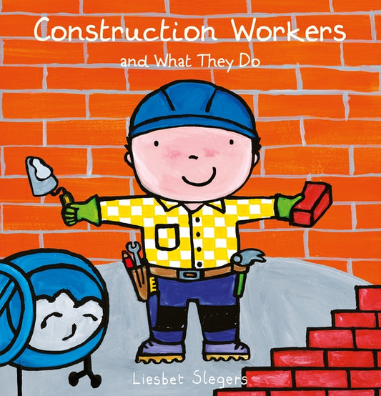 Construction Workers and What They Do by Slegers, Liesbet