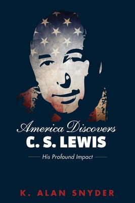 America Discovers C. S. Lewis by Snyder, K. Alan