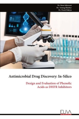 Antimicrobial Drug Discovery: In-Silico: Design and Evaluation of Phenolic Acids as DHFR Inhibitors by Sehrawat, Renu