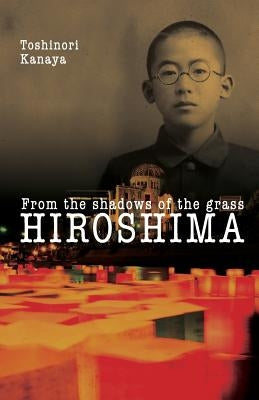 Hiroshima: From the shadows of the grass by Kanaya, Toshinori