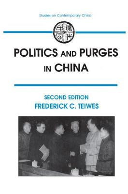 Politics and Purges in China: Rectification and the Decline of Party Norms, 1950-65 by Teiwes, Frederick C.
