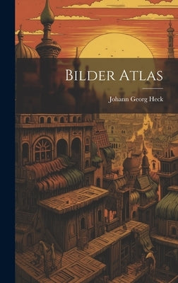 Bilder Atlas by Heck, Johann Georg