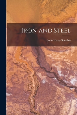 Iron and Steel by Stansbie, John Henry
