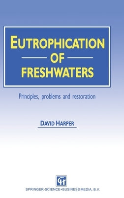 Eutrophication of Fresh Waters by Harper, David M.
