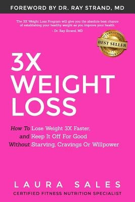 3X Weight Loss: How To Lose Weight 3X Faster And Keep It Off For Good Without Starving, Cravings Or Willpower by Sales, Laura
