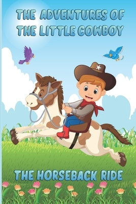 The Adventures of The Little Cowboy: The Horseback Ride by Mink, Yvonne M.