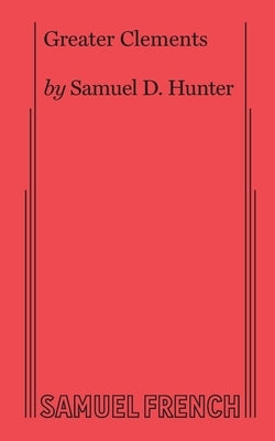 Greater Clements by Hunter, Samuel D.