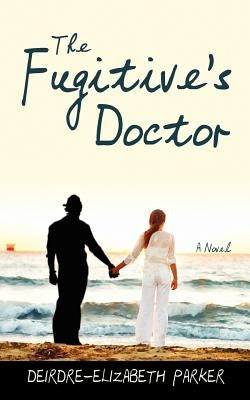 The Fugitive's Doctor by Parker, Deirdre Elizabeth