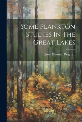 Some Plankton Studies In The Great Lakes by Reighard, Jacob Ellsworth