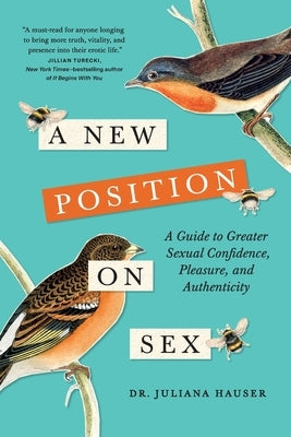 A New Position on Sex: A Guide to Greater Sexual Confidence, Pleasure, and Authenticity by Hauser, Juliana