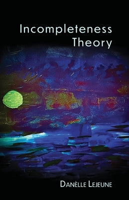 Incompleteness Theory by LeJeune, Danèlle