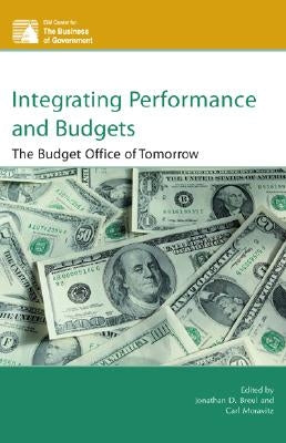 Integrating Performance and Budgets: The Budget Office of Tomorrow by Breul, Jonathan D.