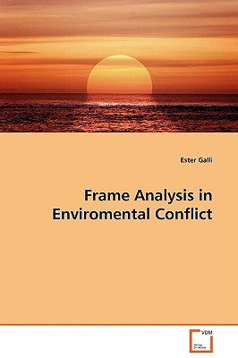 Frame Analysis in Enviromental Conflict by Galli, Ester